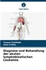 Yousra Fakhfakh, Imen Frikha - Diagnose und Behandlung der akuten lymphoblastischen Leukämie