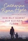 Catherine Ryan Hyde - Der Mut kommt auf kleinen Füßen