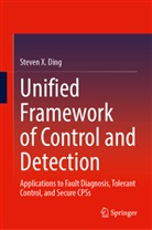 Steven X Ding, Steven X. Ding - Unified Framework of Control and Detection