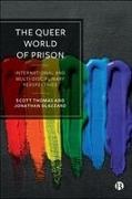 Jonathan Glazzard, Scott Thomas - The Queer World of Prison International and Multi-Disciplinary Perspectives