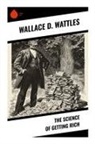 Wallace D. Wattles - The Science of Getting Rich