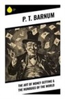 P. T. Barnum - The Art of Money Getting & The Humbugs of the World