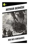 Arthur Bernède - Roi des corsaires