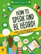 Sam Hutchinson,  Hutchinson Sam, Vicky Barker - How to Speak and Be Heard - A Kids' Toolkit for Oracy and Confident Speaking