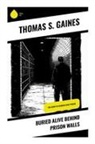 Thomas S. Gaines - Buried Alive Behind Prison Walls