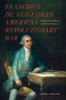 James Giesler - Francisco de Saavedra's American Revolutionary War, The Spanish Contribution to the Battle of Yorktown
