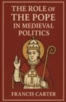 Francis Carter - The Role of the Pope in Medieval Politics