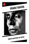 Franz Kafka - Obras Maestras de Kafka
