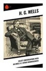 H. G. Wells - Select Conversations With An Uncle & 2 Other Reminiscences