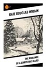Kate Douglas Wiggin - The Romance of a Christmas Card