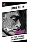 James Allen - Out from the Heart & As a Man Thinketh