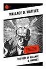 Wallace D. Wattles - The Best of Wallace D. Wattles
