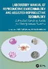 Jyoti Bhardwaj Taneja, Priya Bhardwaj, Jyoti Taneja - Laboratory Manual of Reproductive Biology Assisted Reproductive