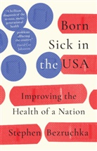 Stephen Bezruchka, Bezruchka Stephen - Born Sick in the USA
