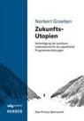 Norbert Groeben - Zukunfts-Utopien