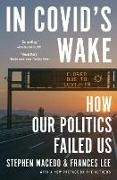 Lee Frances, Stephen Macedo, Stephen Lee Macedo - In Covid''s Wake How Our Politics Failed Us