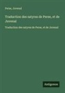 Juvenal, Perse - Traduction des satyres de Perse, et de Juvenal