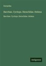 Euripides - Bacchae. Cyclops. Heraclidae. Helena
