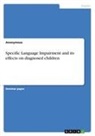 Anonymous - Specific Language Impairment and its effects on diagnosed children