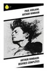Arthur Rimbaud, Paul Verlaine - Arthur Rimbaud: Oeuvres complètes