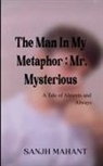 Sanjh Mahant - The Man In My Metaphor