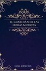 Camila Jiménez Ríos - El guardián de las horas muertas