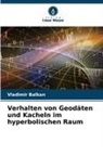 Vladimir Balkan - Verhalten von Geodäten und Kacheln im hyperbolischen Raum