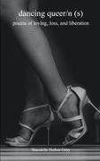 Shandelle Hether-Gray - dancing queer/n(s) poems of loving, loss, and liberation