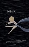 Victoria Anders - Tethers A Collection of Poems