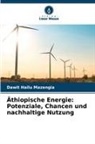 Dawit Hailu Mazengia - Äthiopische Energie: Potenziale, Chancen und nachhaltige Nutzung