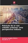 Shruthi B. K., Sushree Sangita Mishra - Poluição do ar nas cidades urbanas: uma perspectiva indiana