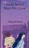 Bhavesh Boyal - From Afar, I Hold You Close