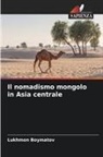Lukhmon Boymatov - Il nomadismo mongolo in Asia centrale