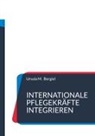 Ursula M Borgiel, Ursula M. Borgiel - Internationale Pflegekräfte integrieren