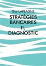 Guy Laplagne - Stratégies bancaires II. Diagnostic