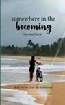 Anvesha Dawer - Somewhere In The Becoming short verses from the in-between