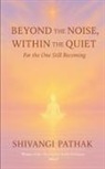 Shivangi Pathak - Beyond the Noise, Within the Quiet