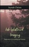 Jaynah Christa - Ink-Splattered Imagery Dedicated to Everything and Nothing