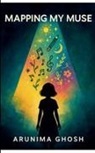 Arunima Ghosh - Mapping My Muse