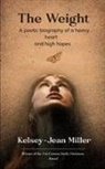 Kelsey-Jean Miller - The Weight A raw, sensitive ensemble of writings telling a woman's walk through grief, growth, and gaining acceptance