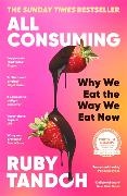 RUBY TANDOH, Ruby Tandoh, Tandoh Ruby - All Consuming: The instant Sunday Times bestseller Why We Eat the Way We Eat Now