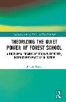 Joanna Hume, Joanna (Northumbria University Hume - Theorising the Quiet Power of Forest School
