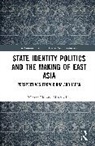 Minran Liu - State Identity Politics and the Making of East Asia