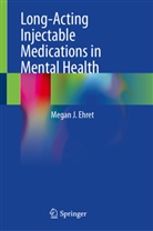 Megan J Ehret, Megan J. Ehret - Long-Acting Injectable Medications in Mental Health