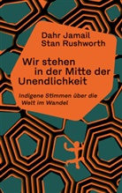 Dahr Jamail, Stan Rushworth, Simoné Goldschmidt-Lechner - Wir stehen in der Mitte der Unendlichkeit