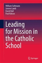 David Hall, David et al Hall, Paul Kidson, Janeen Lamb, William Sultmann - Leading for Mission in the Catholic School