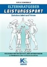 Katja Schiebold, Kathrin Kandler - Elternratgeber Leistungssport Ein Workbook für Eltern von Kindern im Leistungssport - wie kann ich mein Kind am besten unterstützen statt zu überfordern