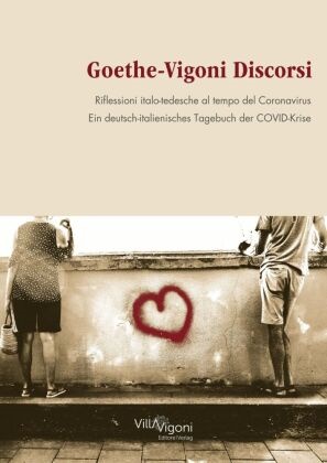 Rolf van Dick, Dania Hückmann, Christiane Liermann Traniello, Andrea Esteban Samà, Wolfgang Schopf, … - Goethe-Vigoni Discorsi Riflessioni italo-tedesche al tempo del Coronavirus. Ein deutsch-italienisches Tagebuch der COVID-Krise