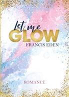 Francis Eden, Francis Eden Francis Briese, Francis Eden - Let me Glow