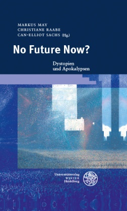 Markus May, Raabe, Christiane Raabe, Can-Elliot Sachs - No Future Now? Dystopien und Apokalypsen